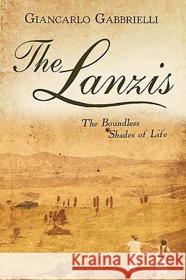 The Lanzis: The Boundless Shades of Life Gabbrielli, Giancarlo 9780595526994 iUniverse.com - książka