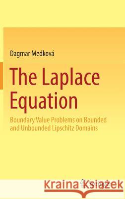 The Laplace Equation: Boundary Value Problems on Bounded and Unbounded Lipschitz Domains Medková, Dagmar 9783319743066 Springer - książka