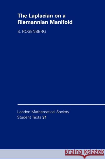 The Laplacian on a Riemannian Manifold: An Introduction to Analysis on Manifolds Rosenberg, Steven 9780521468312 Cambridge University Press - książka
