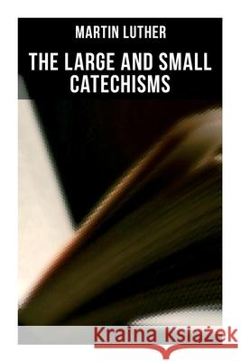 The Large and Small Catechisms: Canonical Reviews on The Ten Commandments, The Apostles' Creed, The Lord's Prayer, Holy Baptism... Martin Luther F. Bente W. H. T. Dau 9788027278633 OK Publishing - książka