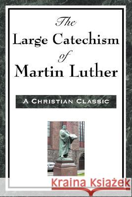 The Large Catechism of Martin Luther Martin Luther 9781604593471 A & D Publishing - książka