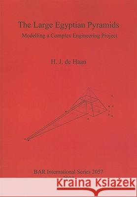 The Large Egyptian Pyramids: Modelling a Complex Engineering Project H. J. De Haan 9781407305462 British Archaeological Reports - książka