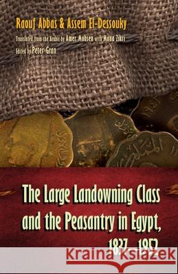 The Large Landowning Class and the Peasantry in Egypt, 1837-1952 Abbas, Raouf 9780815632870 Syracuse University Press - książka