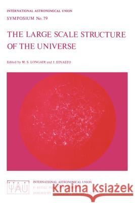 The Large Scale Structure of the Universe Malcolm S. Longair J. Ed Einasto 9789027708960 Springer - książka