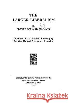 The Larger Liberalism Edward Bernard Benjamin 9781519470737 Createspace - książka