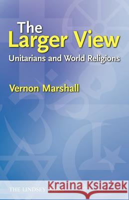 The Larger View: Unitarians and World Religions Marshall 9780853190745 General Assembly of Unitarian and Free Christ - książka