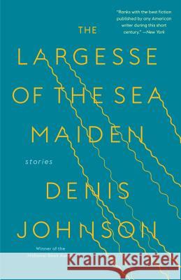 The Largesse of the Sea Maiden: Stories Denis Johnson 9780812988659 Random House USA Inc - książka