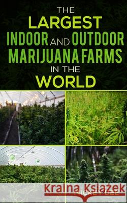 The Largest Indoor and Outdoor Marijuana Farms in the World Mickey Dee 9780970970138 Frazier Publishing & Services - książka