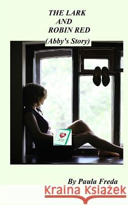 The Lark and Robin Red: (Abby's Story) Paula Freda 9781533541574 Createspace Independent Publishing Platform - książka