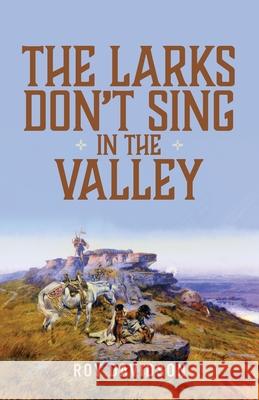 The Larks Don't Sing in the Valley Roy Davidson, Marilee Campbell 9781525573750 FriesenPress - książka