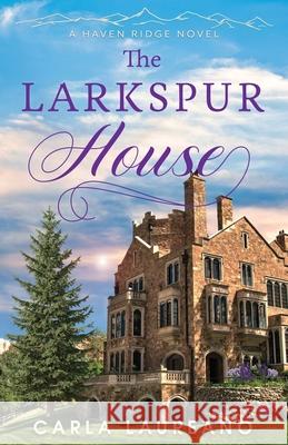 The Larkspur House Carla Laureano 9781960079053 Laureano Creative Media LLC - książka