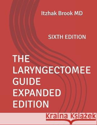 The Laryngectomee Guide Expanded Edition: Sixth Edition Itzhak Brook, MD 9798329110869 Independently Published - książka