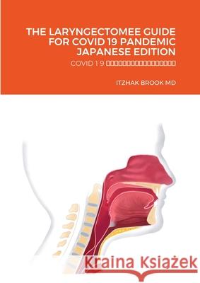 The Laryngectomee Guide for Covid 19 Pandemic Japanese Edition: Covid 1 9 に対する喉摘者のた Brook, Itzhak 9781716443800 Lulu.com - książka