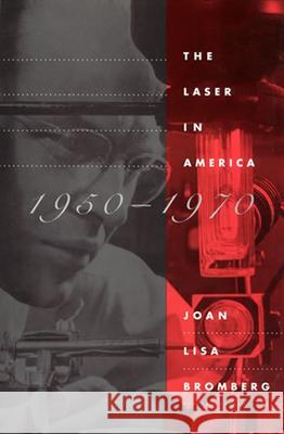 The Laser in America, 1950-1970 Bromberg, Jl 9780262519809 John Wiley & Sons - książka