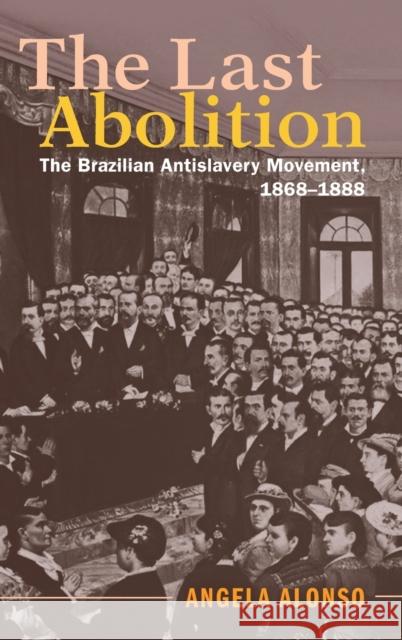 The Last Abolition: The Brazilian Antislavery Movement, 1868–1888 Angela Alonso (Universidade de São Paulo) 9781108421133 Cambridge University Press - książka