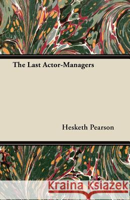 The Last Actor-Managers Hesketh Pearson 9781447442790 Tufts Press - książka