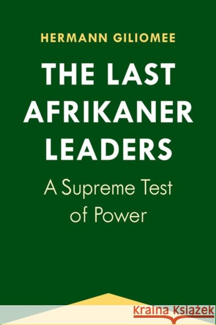 The Last Afrikaner Leaders: A Supreme Test of Power Giliomee, Hermann 9780813934945 University of Virginia Press - książka