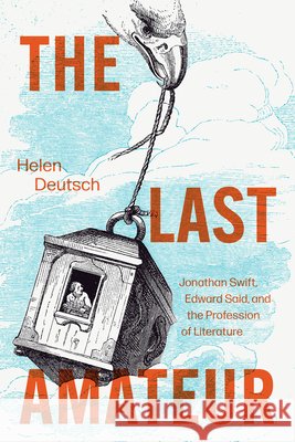 The Last Amateur: Jonathan Swift, Edward Said, and the Profession of Literature Helen Deutsch 9780226849560 University of Chicago Press - książka