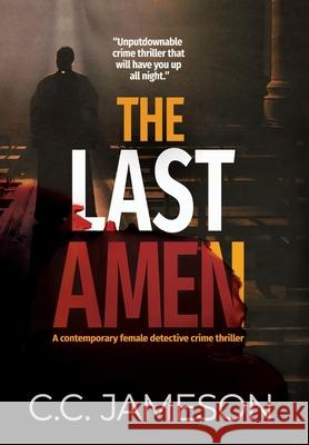 The Last Amen: A Contemporary Female Detective Crime Thriller C. C. Jameson 9781988639482 Creative Communication Solutions Ltd. - książka