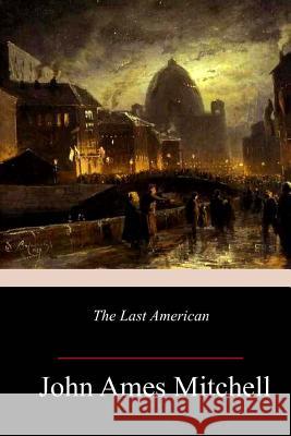 The Last American John Ames Mitchell 9781981945344 Createspace Independent Publishing Platform - książka