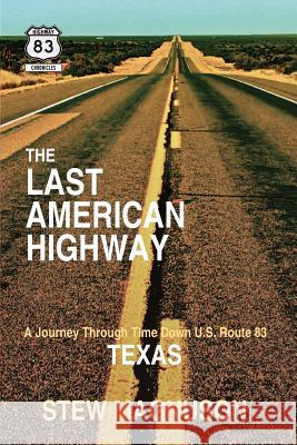 The Last American Highway: A Journey Through Time Down U.S. Route 83 in Texas Stew Magnuson 9780985299637 Court Bridge Publishing - książka