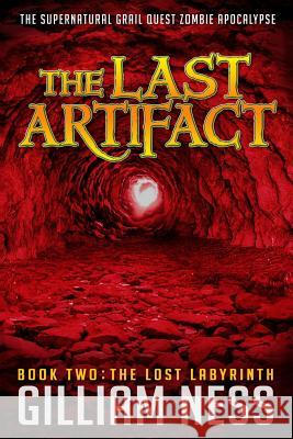 The Last Artifact - Book Two - The Lost Labyrinth: The Supernatural Grail Quest Zombie Apocalypse Gilliam Ness 9780991726592 Polymath Publishing - książka
