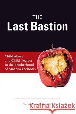 The Last Bastion: Child Abuse and Child Neglect in The Brotherhood of America's Schools Callin Phd, Dianne Prinz 9780998751412 Rfk - książka