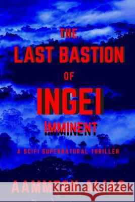 The Last Bastion of Ingei: Imminent Aammton Alias 9781540628374 Createspace Independent Publishing Platform - książka