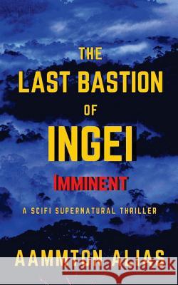 The Last Bastion of Ingei: Imminent - Special Edition Aammton Alias 9781540539298 Createspace Independent Publishing Platform - książka