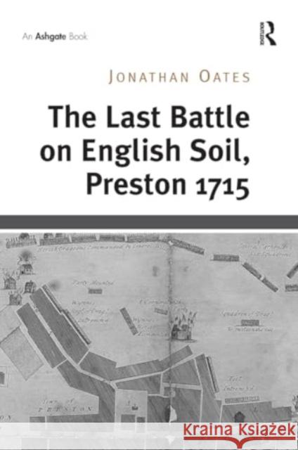 The Last Battle on English Soil, Preston 1715 Jonathan Oates 9781032924441 Routledge - książka