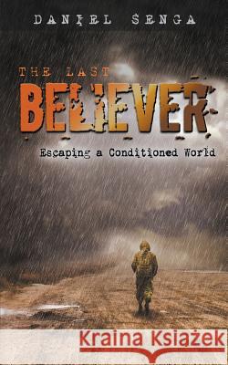 The Last Believer: Escaping a Conditioned World Daniel Benjamin Senga Greg Baker Hainline Lisa 9780998186023 Daniel Senga - książka