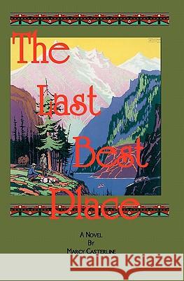 The Last Best Place Marcy Casterline 9781448638697 Createspace - książka