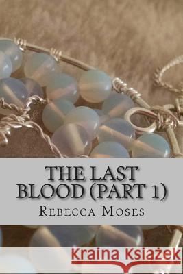 The Last Blood (Book 1) Rebecca Moses 9781514648308 Createspace - książka