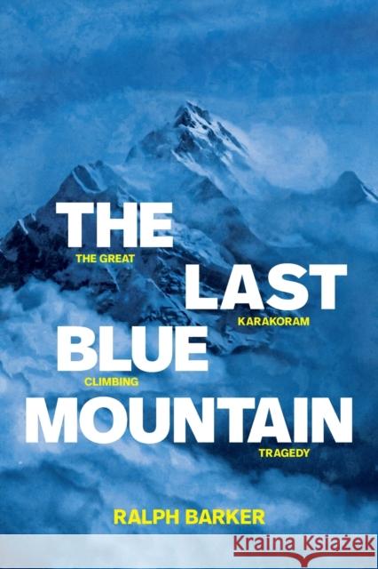 The Last Blue Mountain: The Great Karakoram Climbing Tragedy Barker, Ralph 9781912560424 Vertebrate Publishing - książka