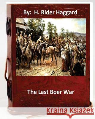 The last Boer war. By: H. Rider Haggard ( Non-fiction ) Haggard, H. Rider 9781533532459 Createspace Independent Publishing Platform - książka