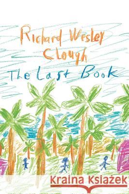 The Last Book Richard Wesley Clough 9781453523155 Xlibris Corporation - książka