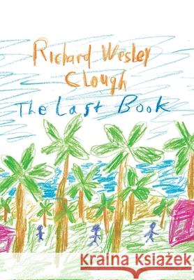 The Last Book Richard Wesley Clough 9781453523162 Xlibris Corporation - książka