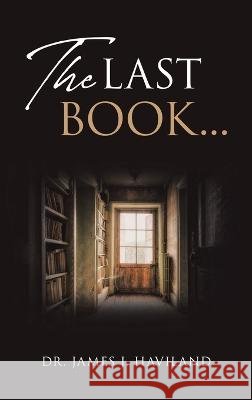 The Last Book... Dr James J Haviland   9798890312143 Ewings Publishing LLC - książka