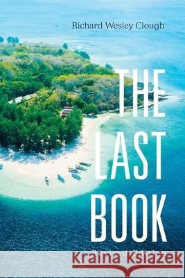 The Last Book: Revised Edition Richard Wesley Clough 9781796054071 Xlibris Us - książka