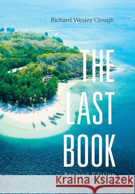The Last Book: Revised Edition Richard Wesley Clough 9781796054088 Xlibris Us - książka