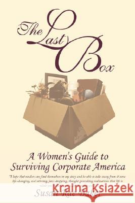 The Last Box: A Women's Guide to Surviving Corporate America Baker, Susan Rae 9781434362568 Authorhouse - książka