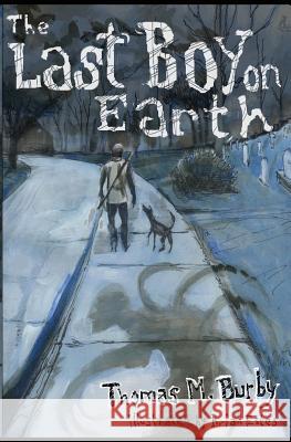 The Last Boy on Earth Thomas M. Burby Brian Estes 9781460901229 Createspace - książka