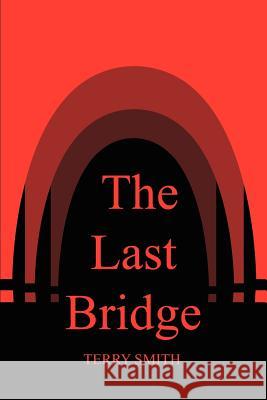 The Last Bridge Terry Smith 9781403357823 Authorhouse - książka