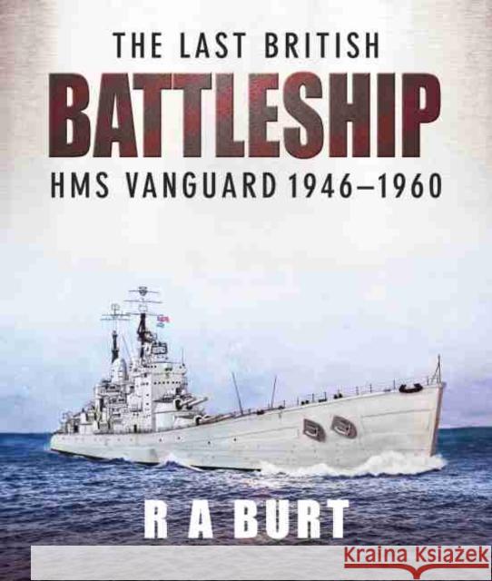 The Last British Battleship: HMS Vanguard, 1946-1960 Burt, R A 9781526752260 US Naval Institute Press - książka