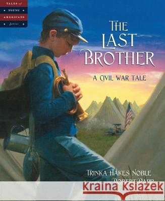 The Last Brother: A Civil War Tale Trinka Hakes Noble Robert Papp 9781585362530 Sleeping Bear Press - książka