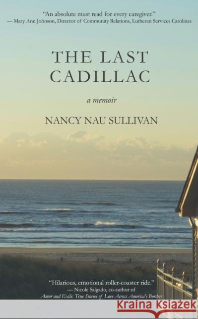 The Last Cadillac: A Memoir Nancy Nau Sullivan, MS 9781940442129 Amphorae Publishing Group, LLC - książka