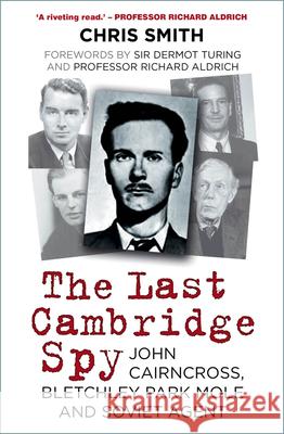 The Last Cambridge Spy: John Cairncross, Bletchley Park Mole and Soviet Agent Chris Smith 9780750998604 The History Press Ltd - książka