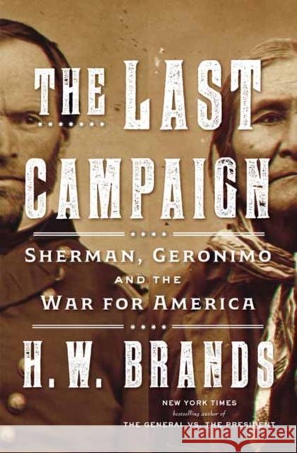 The Last Campaign: Sherman, Geronimo and the War for America H. W. Brands 9780385547284 Doubleday Books - książka