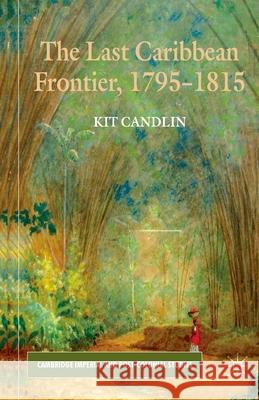 The Last Caribbean Frontier, 1795-1815 K. Candlin   9781349346202 Palgrave Macmillan - książka