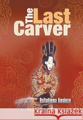 The Last Carver Ositadimma Amakeze 9781625164551 Strategic Book Publishing - książka